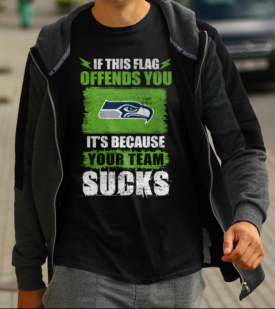 Seattle Seahawks If This Flag Offends You It's Because Your Team Sucks T-Shirt