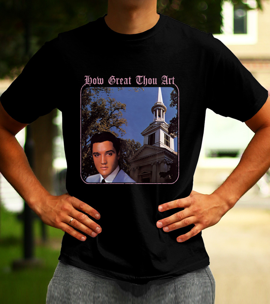 How Great Thou Art EVPL 07 Church T-Shirt