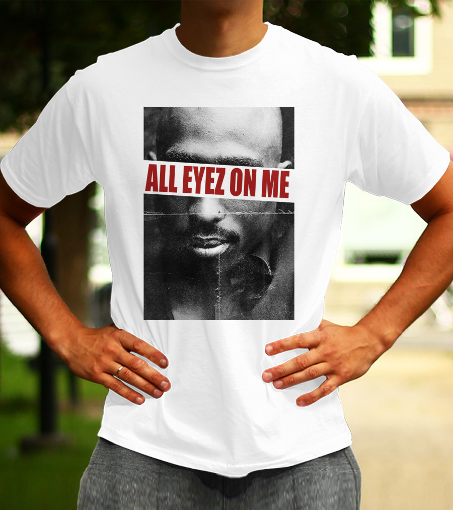 All Eyez On Me Tpsk T-Shirt
