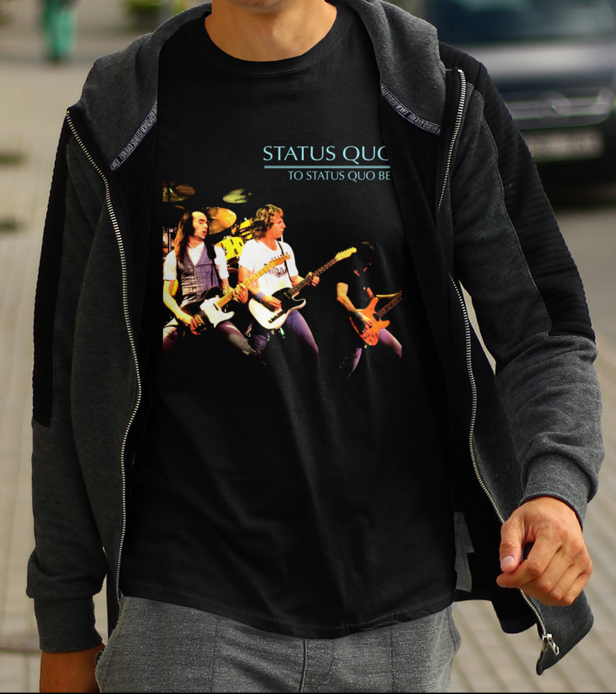 Status Quo To Status Quo Be T-Shirt