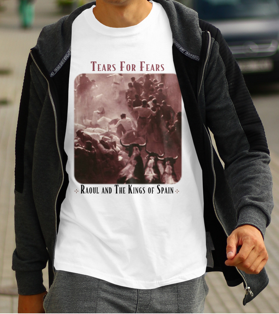 Tears For Fears Raoul And The Kings Of Spain T-Shirt