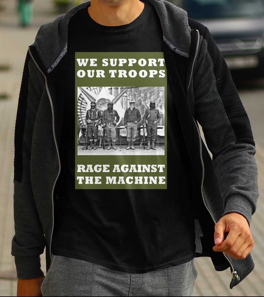 We Support Our Troops Rage Against The Machine T-Shirt
