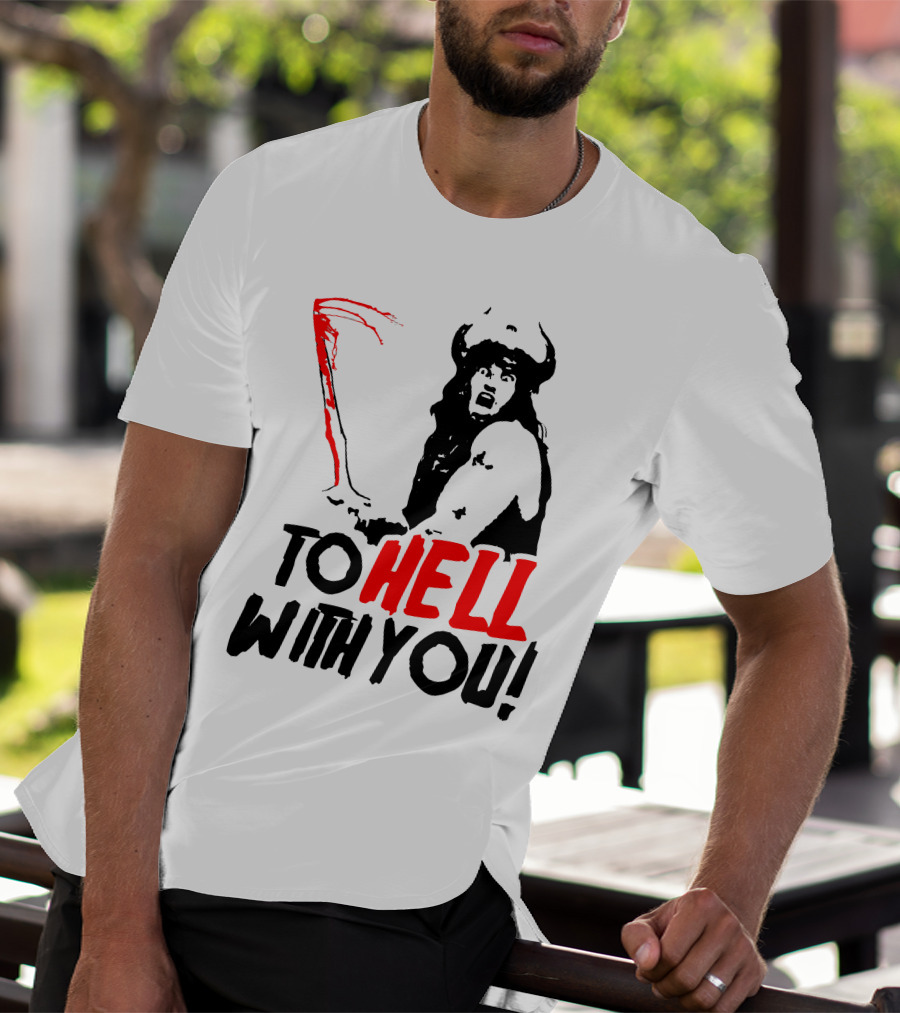 Conan Barbarian To Hell With You Viking Warrior T-Shirt