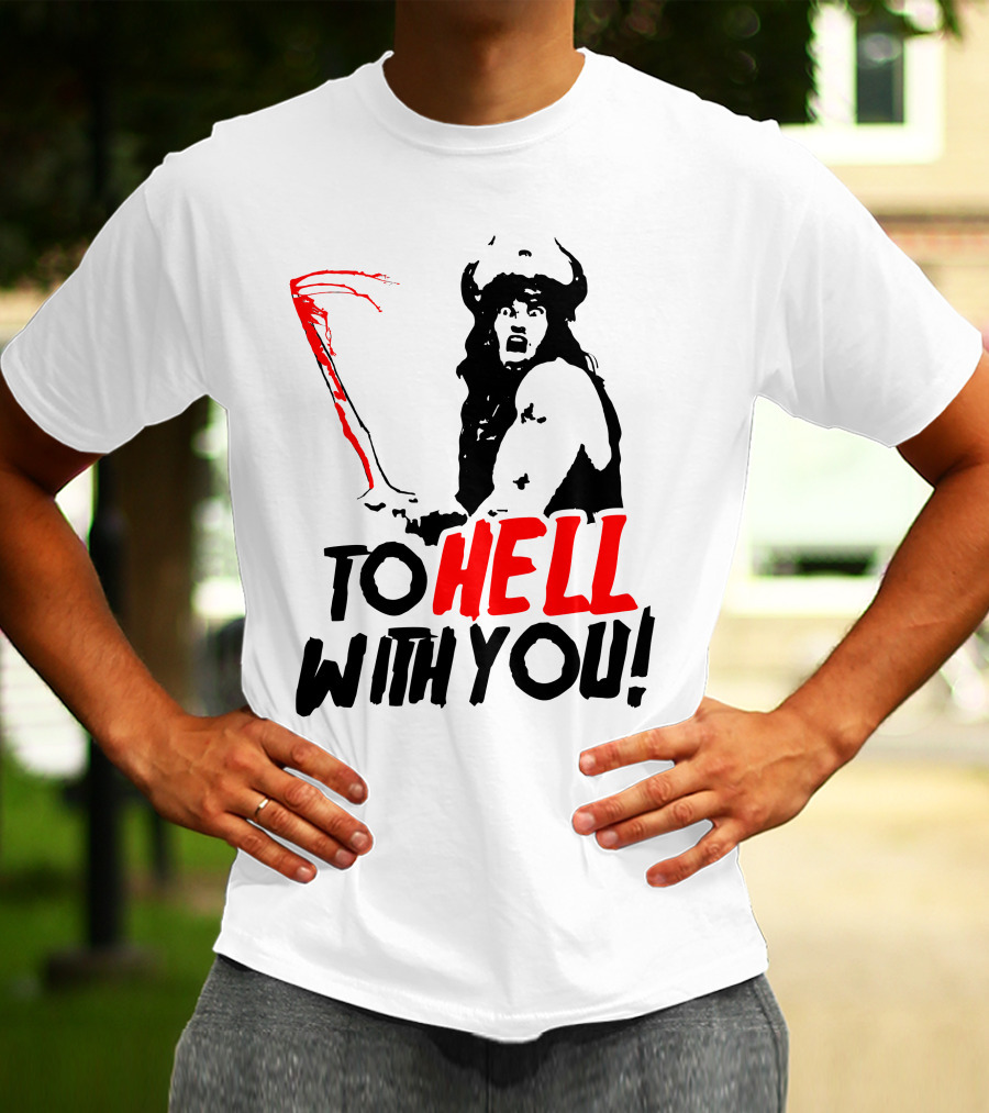Conan Barbarian To Hell With You Viking Warrior T-Shirt