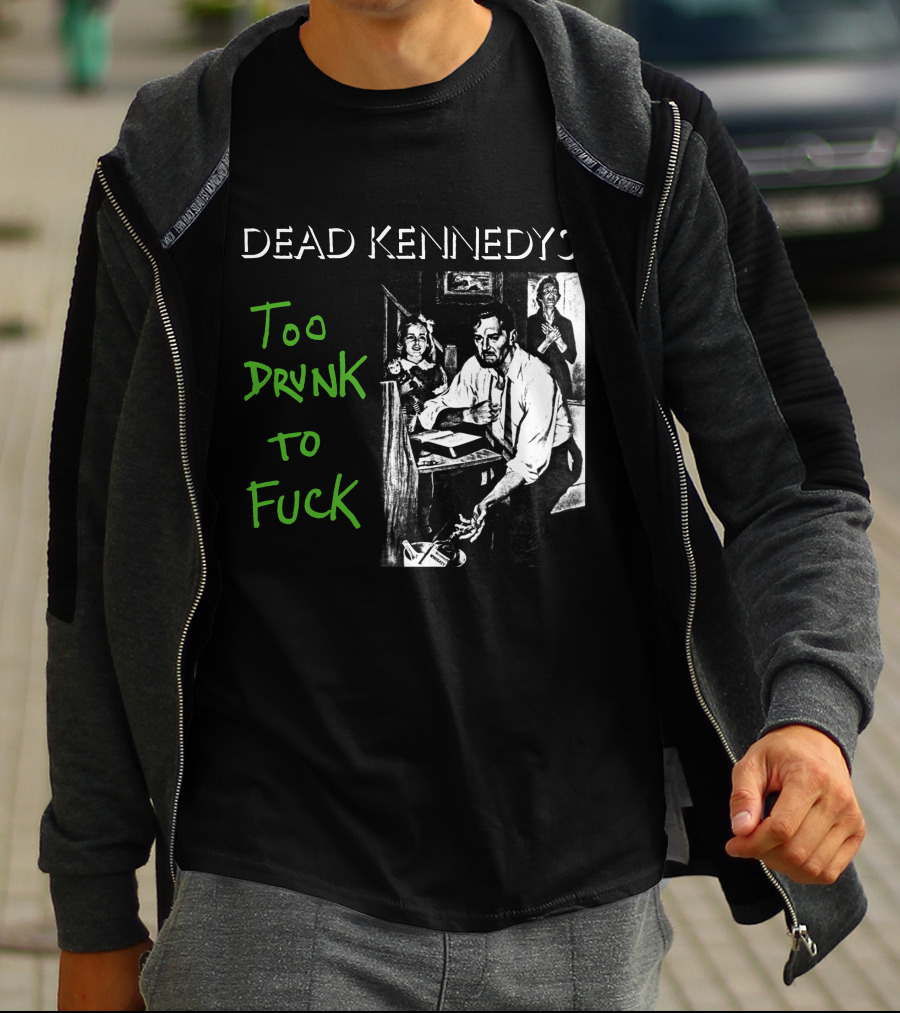Dead Kennedys Too Drunk To Fuck T-Shirt
