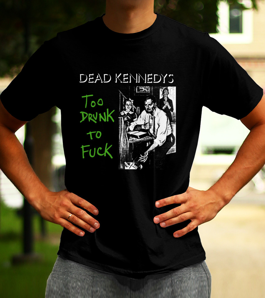 Dead Kennedys Too Drunk To Fuck T-Shirt
