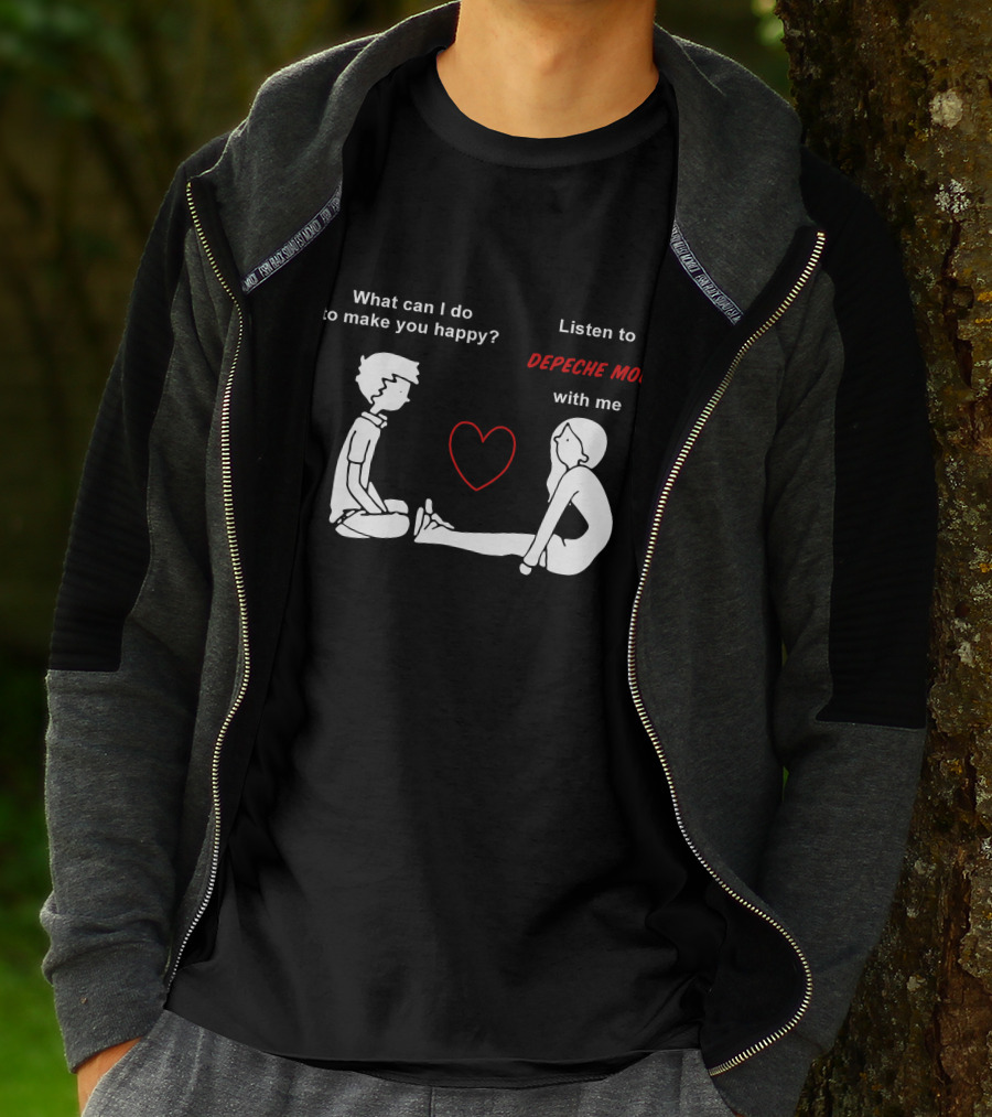 What Can I Do To Make You Happy Listen To Depeche Mode With Me T-Shirt
