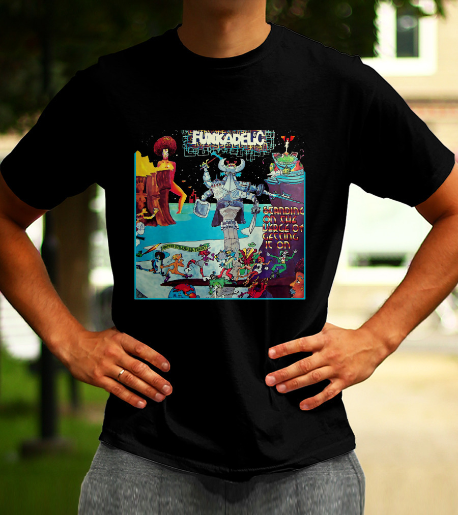 Funkadelic Standing On The Verge Of Getting It On T-Shirt