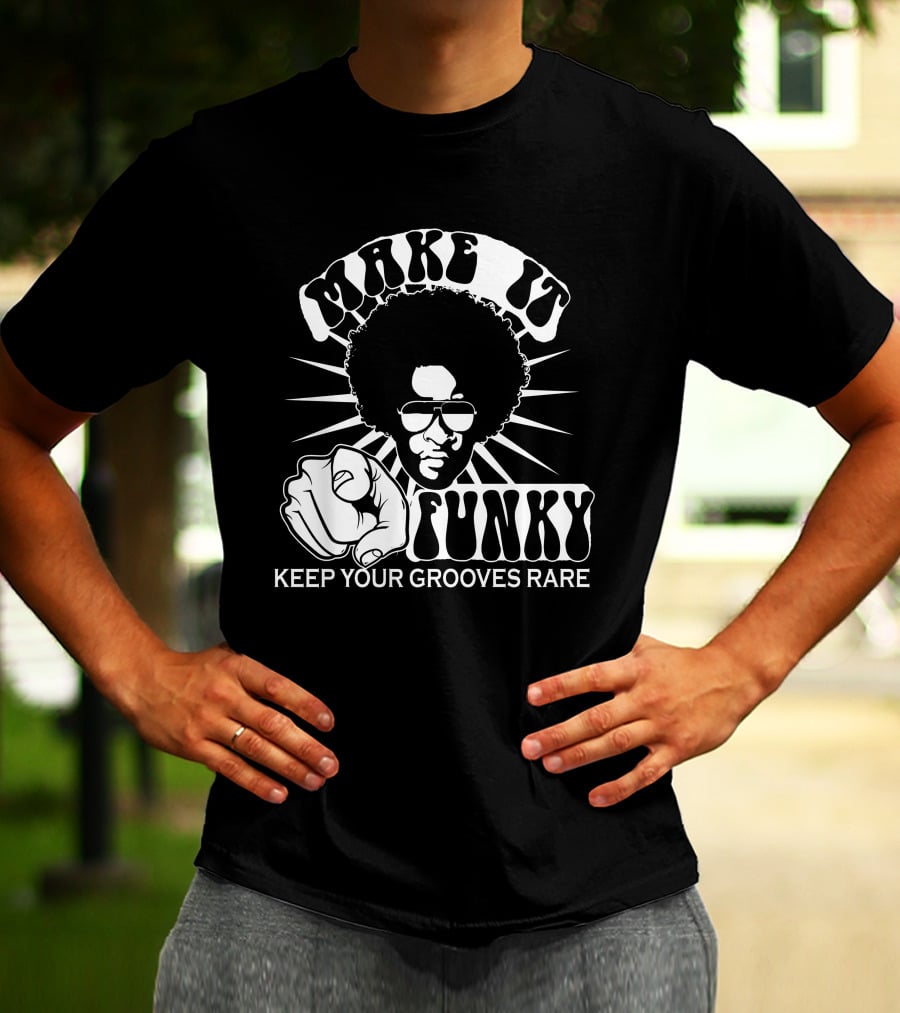 Make It Funky Keep Your Grooves Rare T-Shirt