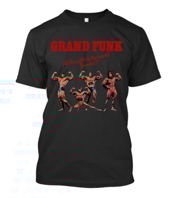 Grand Funk All The Girls In The World Beware T-Shirt