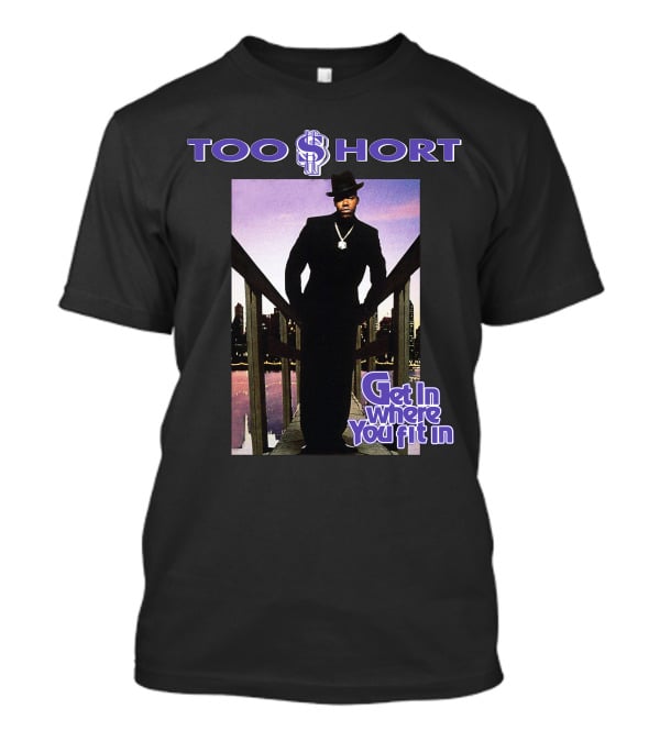 Too Short Get In Where You Fit In T-Shirt