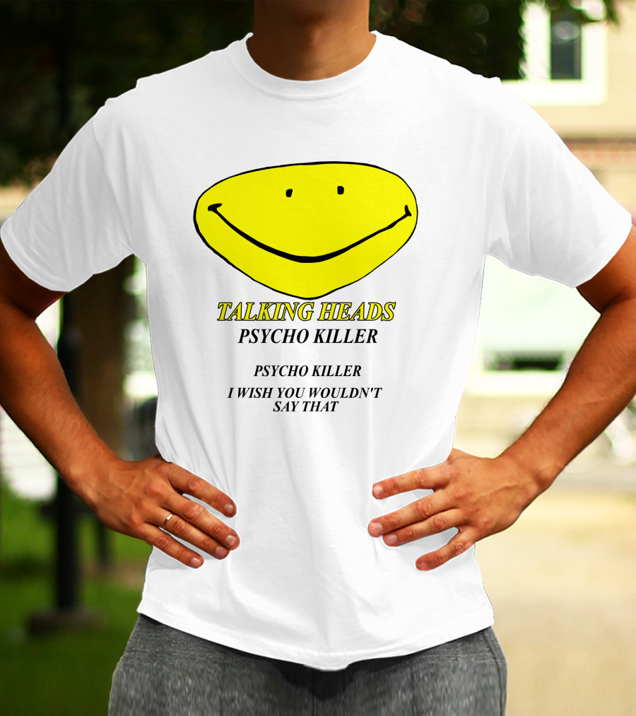 Talking Heads Psycho Killer I Wish You Wouldn't Say That T-Shirt