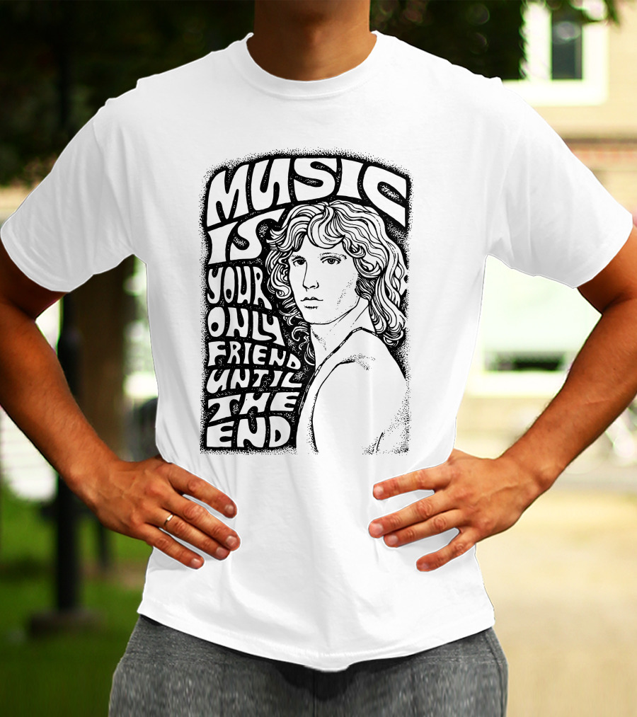 Music Is Your Only Friend Until The End T-Shirt