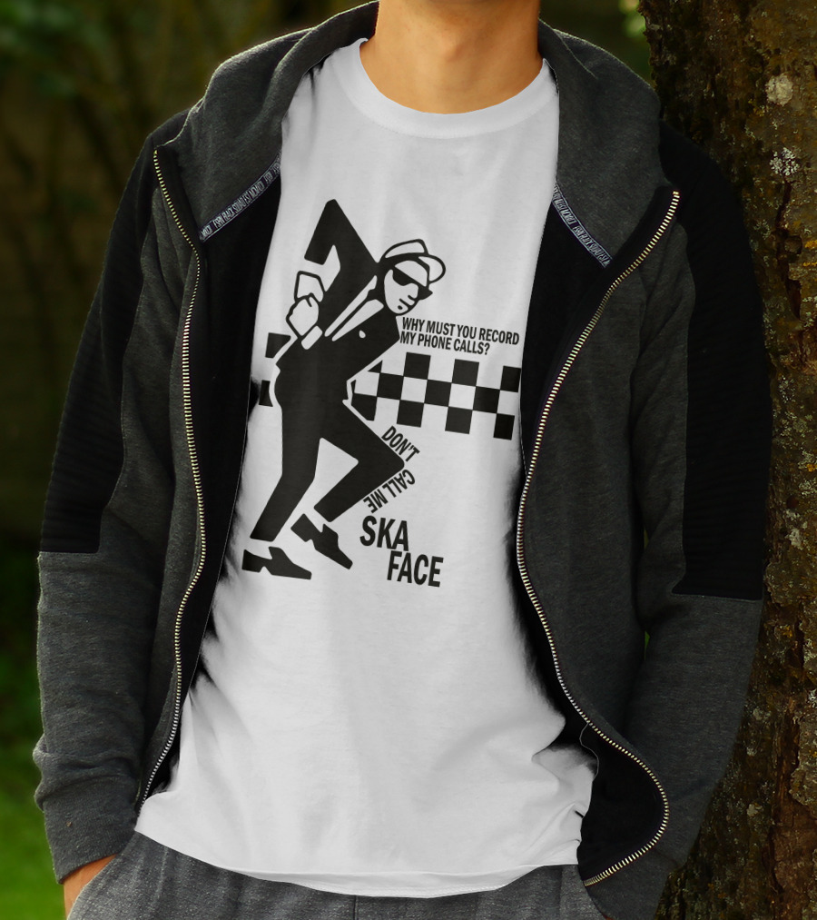 Why Must You Record My Phone Calls Don't Call Me Ska Face T-Shirt