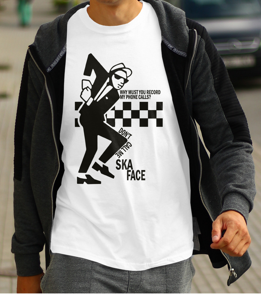 Why Must You Record My Phone Calls Don't Call Me Ska Face T-Shirt