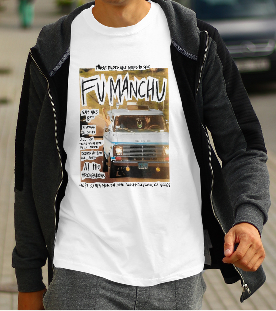 These Dudes Are Going To See Fu Manchu Sat Aug 8Th At The Troubadour 9081 Santa Monica Blvd West Hollywood Ca 90069 T-Shirt
