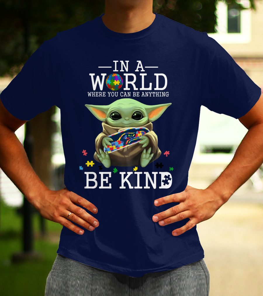 IN A World Where You Can Be Anything Be Kind Baby Yoda Autism Seahawks T-Shirt
