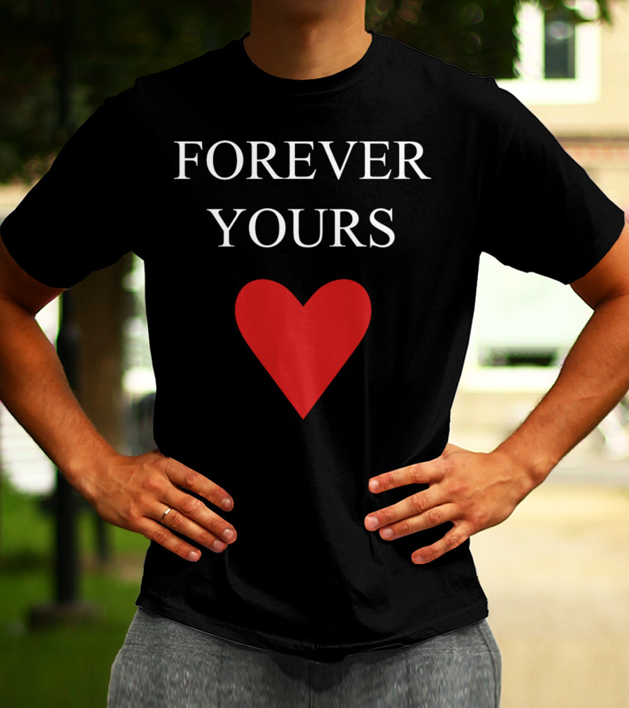 FOREVER YOURS HEART T-Shirt