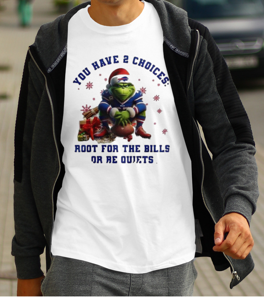 Buffalo Bills The Grinch You Have 2 Choices Root For The Bills Or Be Quiet T-Shirt