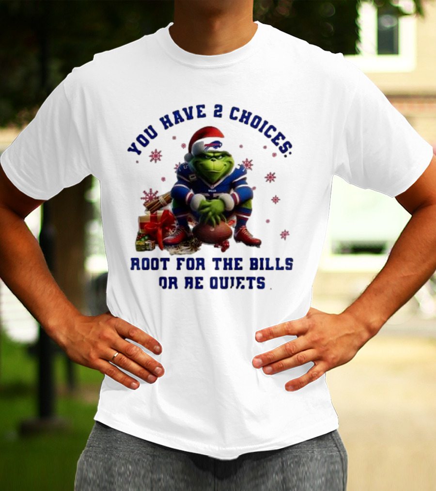 Buffalo Bills The Grinch You Have 2 Choices Root For The Bills Or Be Quiet T-Shirt