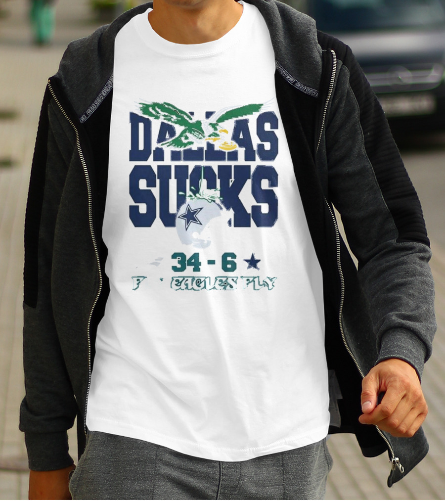 Dallas Sucks Philadelphia Eagles X Dallas Cowboys 34-6 Fly Eagles Fly T-Shirt