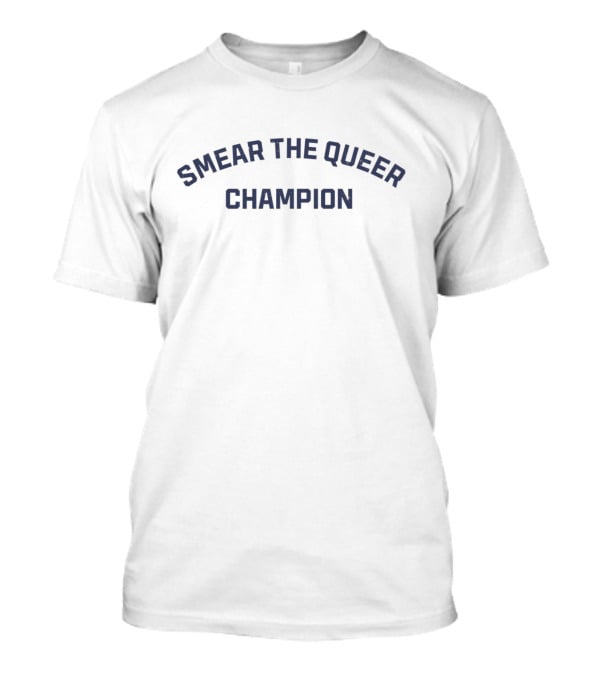 Smear The Queer T-Shirt