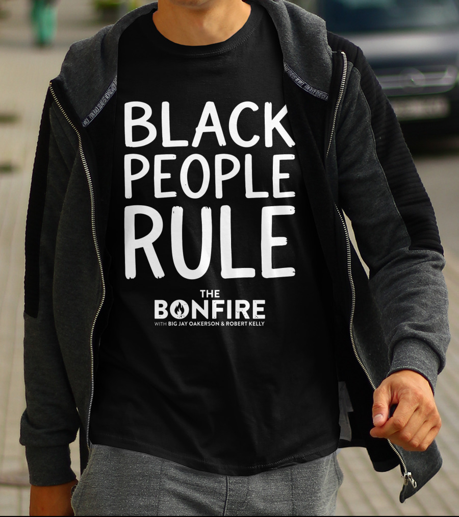 Black People Rule Bonfire Show Big Jay Oakerson Robert Kelly T-Shirt