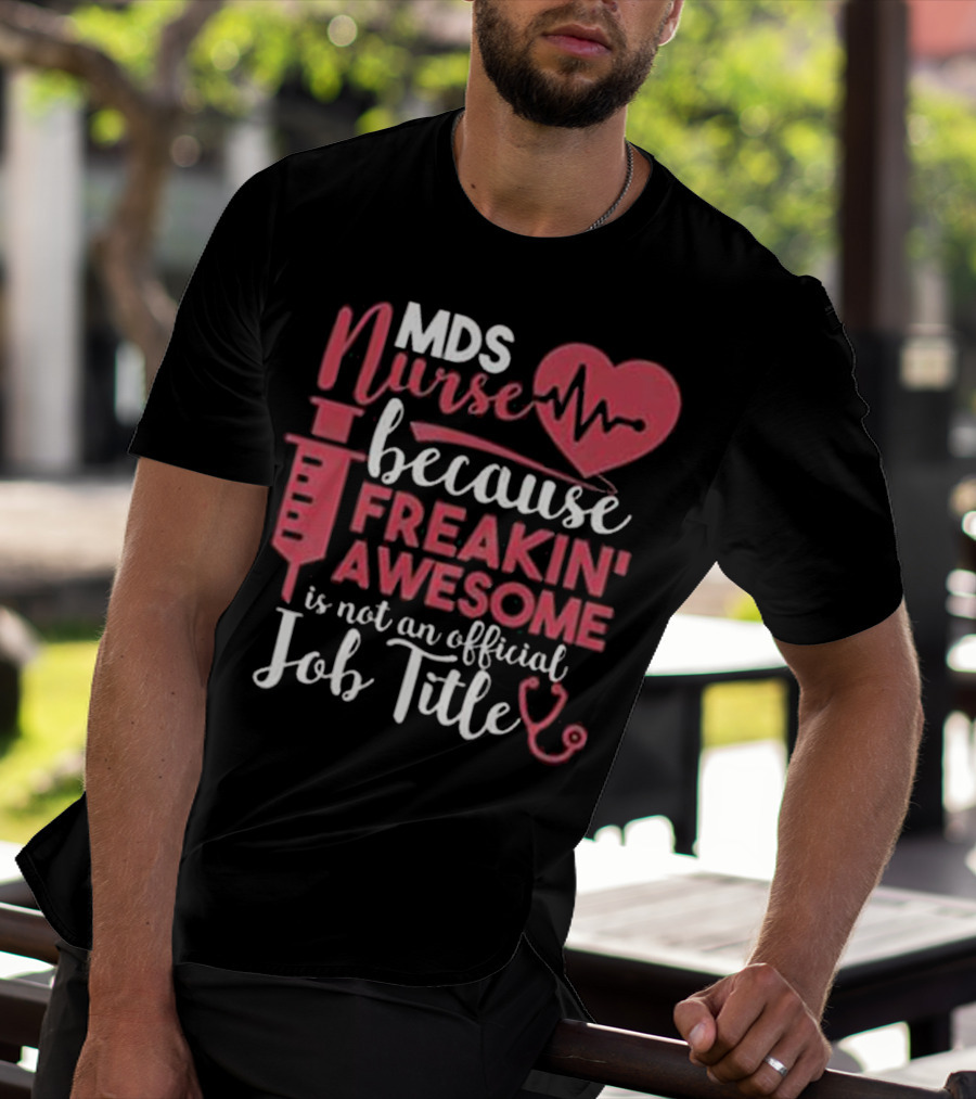 MDS Nurse Because Freakin' Awesome Is Not An Official Job Title With Heartbeat And Syringe Graphics T-Shirt