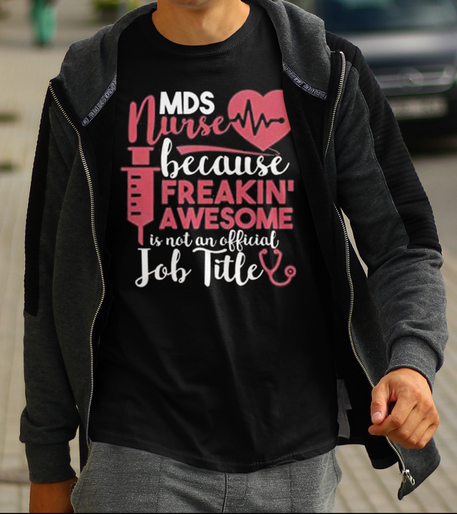 MDS Nurse Because Freakin' Awesome Is Not An Official Job Title With Heartbeat And Syringe Graphics T-Shirt
