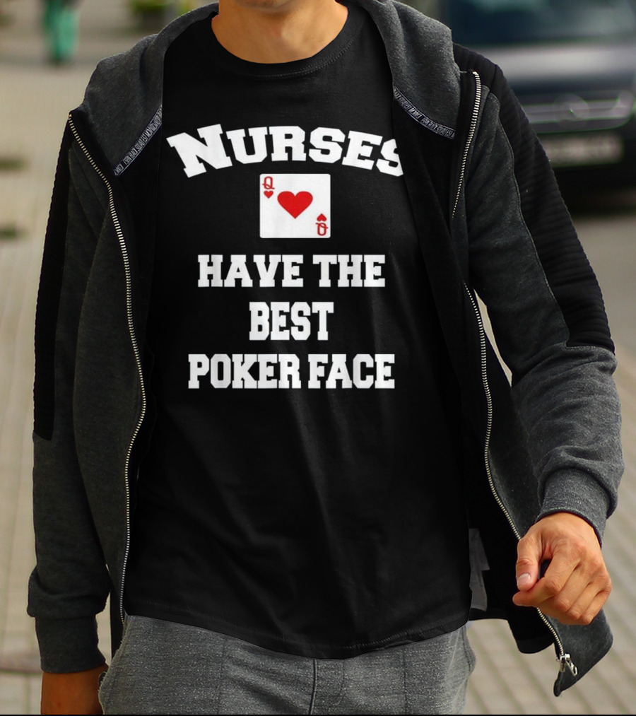 Nurses Have The Best Poker Face Queen Of Hearts Card T-Shirt