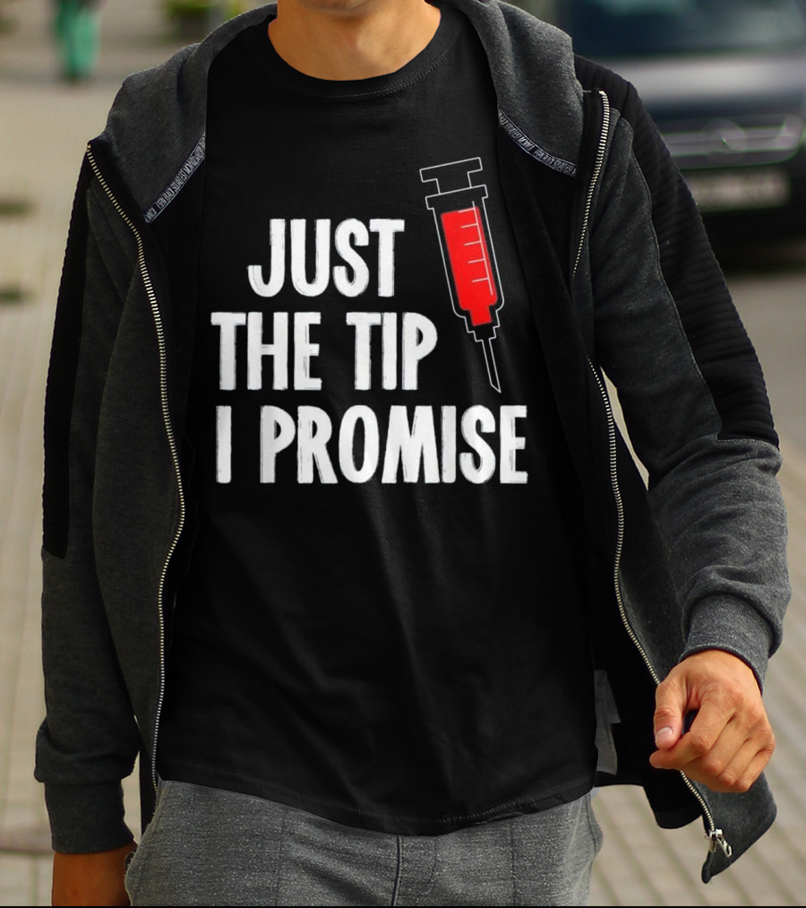 Just The Tip I Promise Nurses Week Syringe T-Shirt