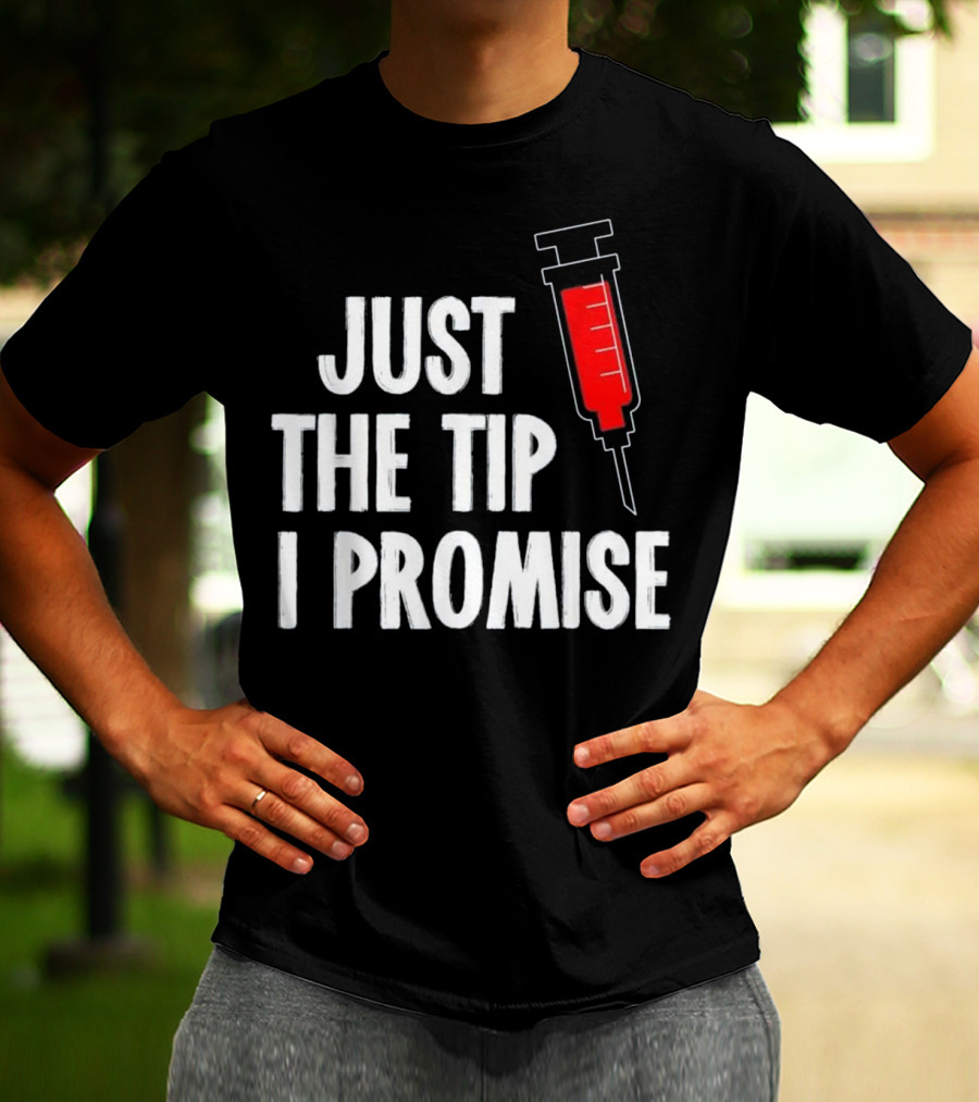 Just The Tip I Promise Nurses Week Syringe T-Shirt