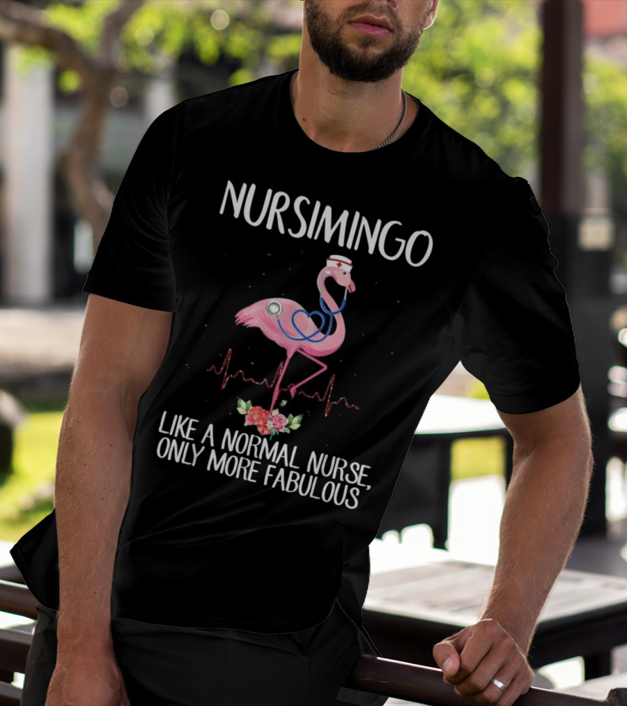 Nursimingo Like A Normal Nurse Only More Fabulous Flamingo With Stethoscope And Nurse Cap And Heartbeat Line T-Shirt