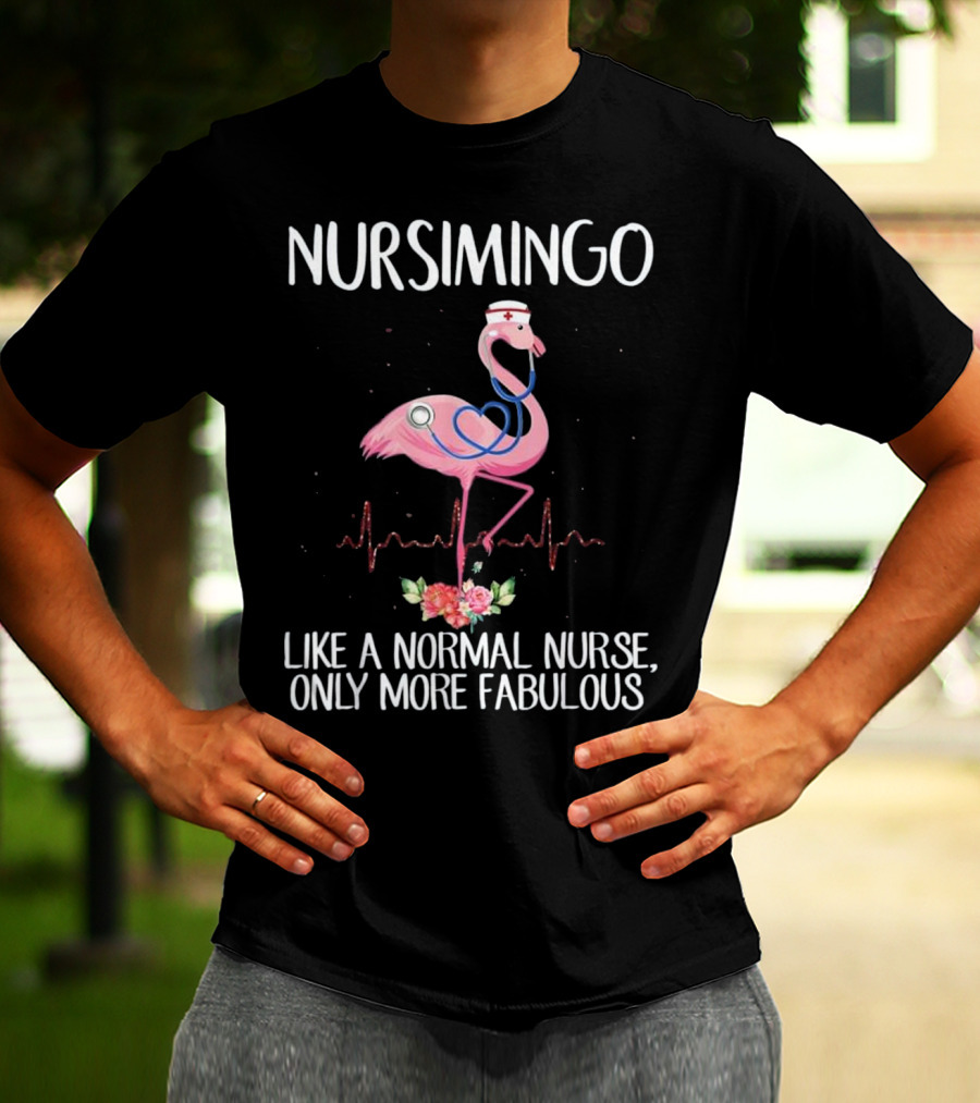 Nursimingo Like A Normal Nurse Only More Fabulous Flamingo With Stethoscope And Nurse Cap And Heartbeat Line T-Shirt