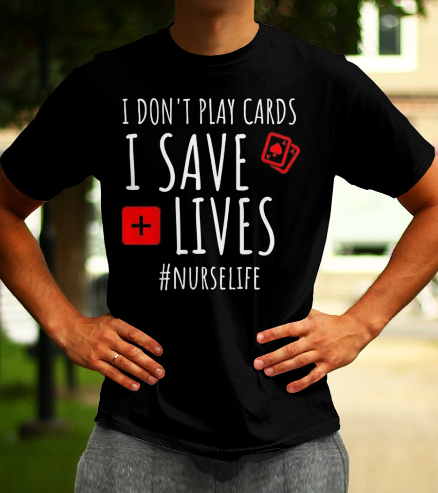 I Don't Play Cards I Save Lives Nurse Life Playing Cards Icon Red Cross T-Shirt