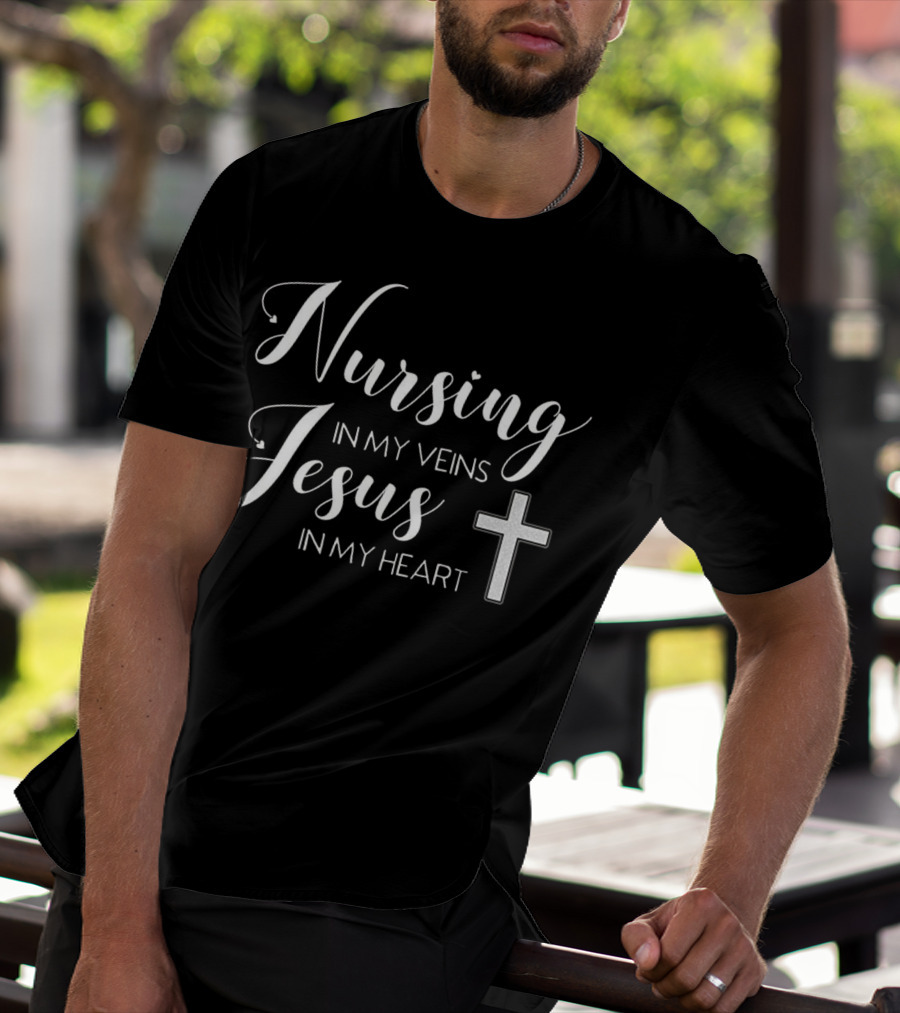Nursing In My Veins Jesus In My Heart Christian Cross T-Shirt