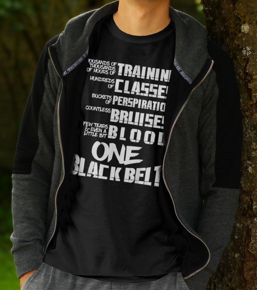 Thousands Of Hours Training Classes Buckets Perspiration Countless Bruises Blood One Black Belt Taekwondo T-Shirt