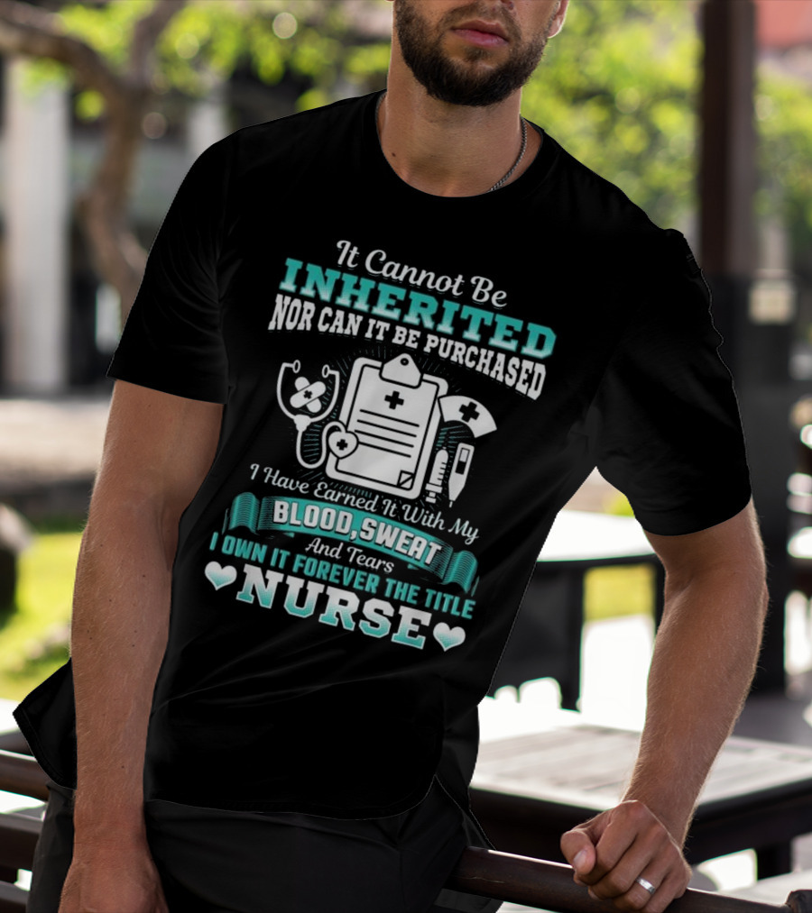 Nursing School Graduation RN LPN Earned With Blood Sweat And Tears Forever The Title Nurse T-Shirt