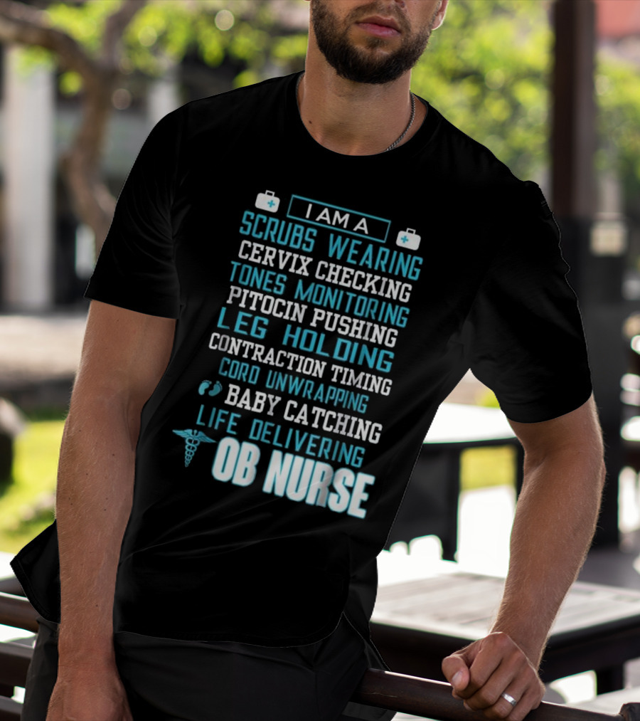 I Am A Scrubs Wearing Baby Catching Life Delivering OB Nurse T-Shirt