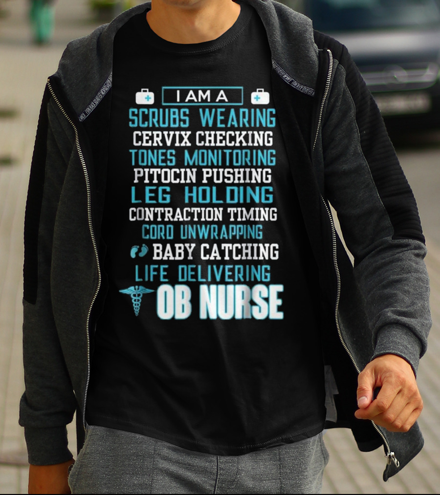 I Am A Scrubs Wearing Baby Catching Life Delivering OB Nurse T-Shirt
