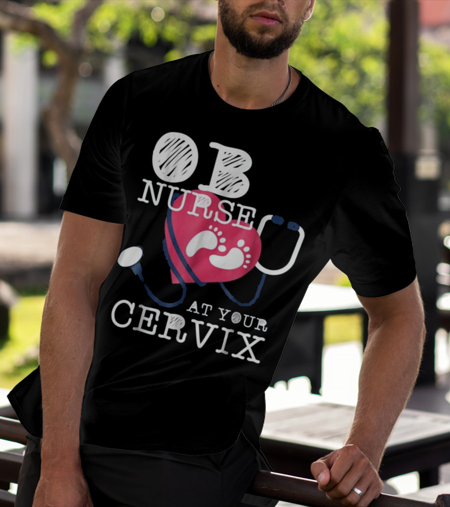 OB Nurse At Your Cervix Funny Baby Delivery Labor T-Shirt