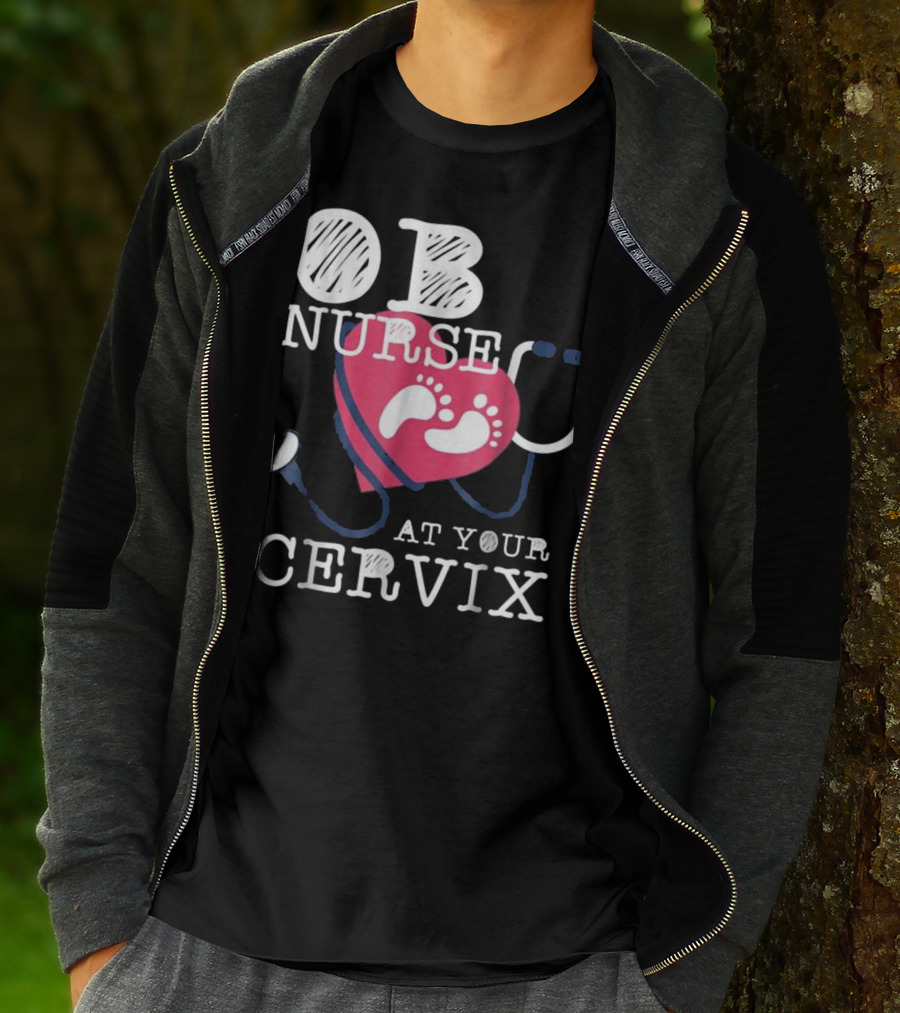 OB Nurse At Your Cervix Funny Baby Delivery Labor T-Shirt