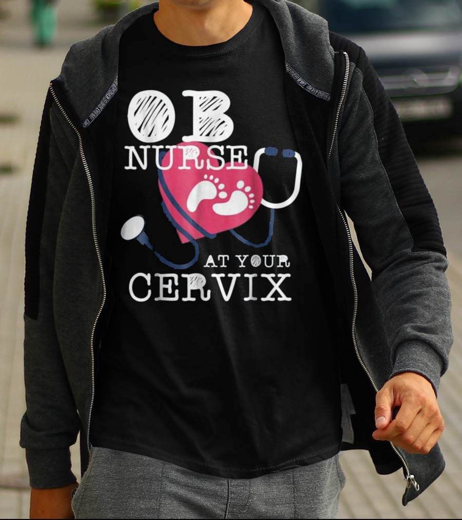 OB Nurse At Your Cervix Funny Baby Delivery Labor T-Shirt