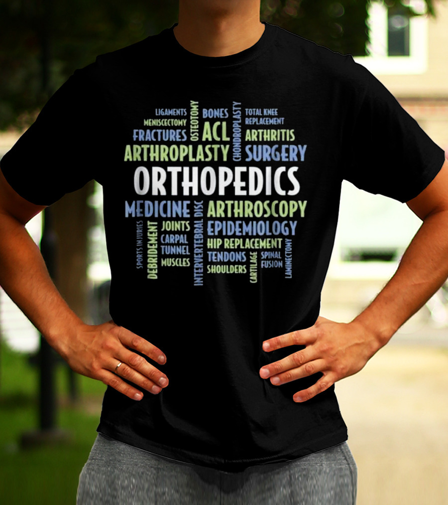 Orthopedics Surgery Medicine Fractures Arthritis ACL Arthroscopy Epidemiology Replacement T-Shirt