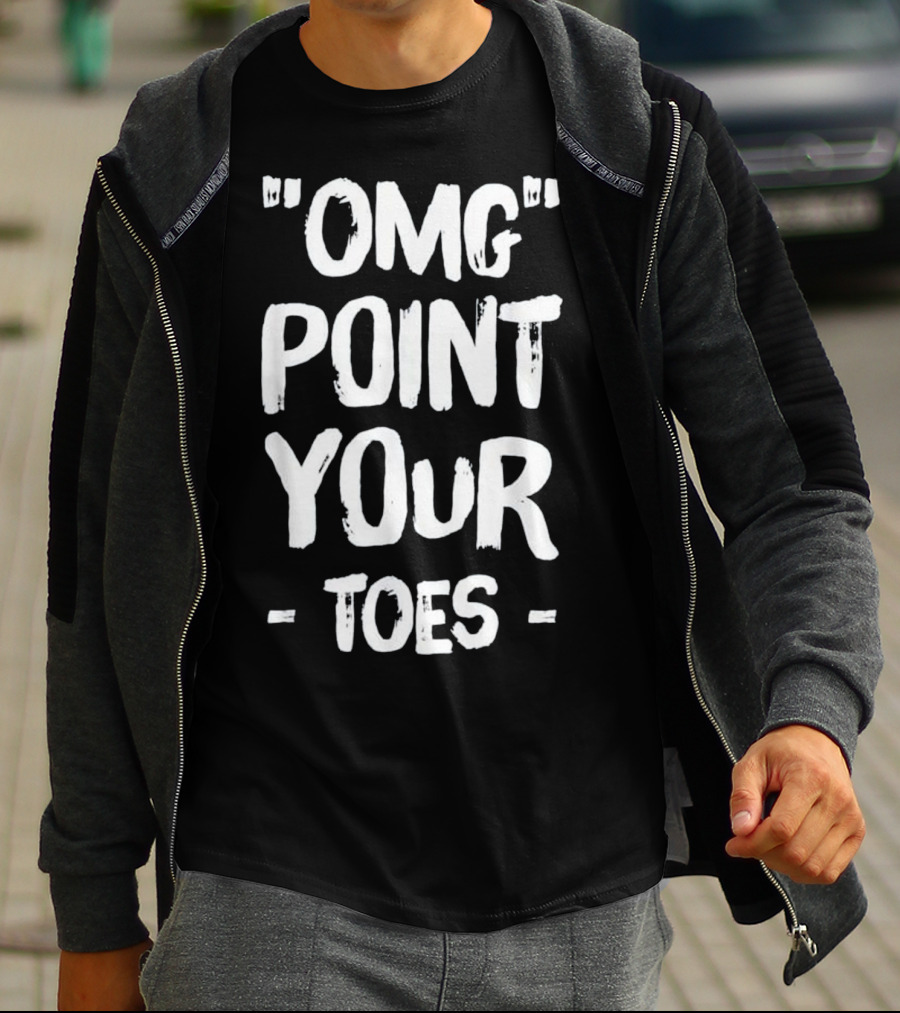 OMG Point Your Toes T-Shirt