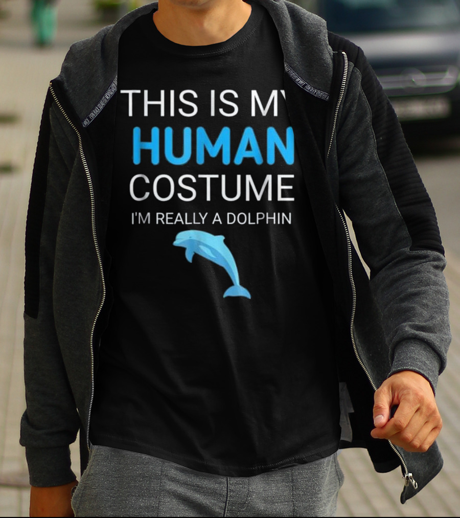 This Is My Human Costume I'm Really A Dolphin With Blue Dolphin T-Shirt