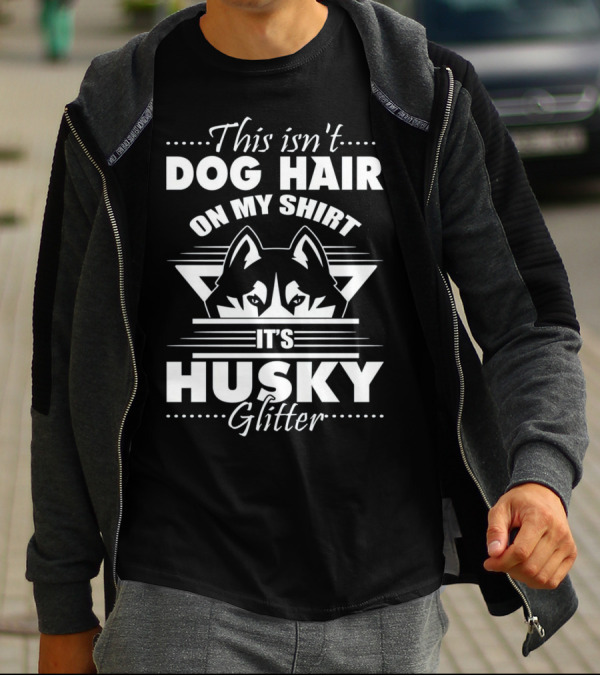 This Isn't Dog Hair On My Shirt It's Husky Glitter With Husky Face T-Shirt