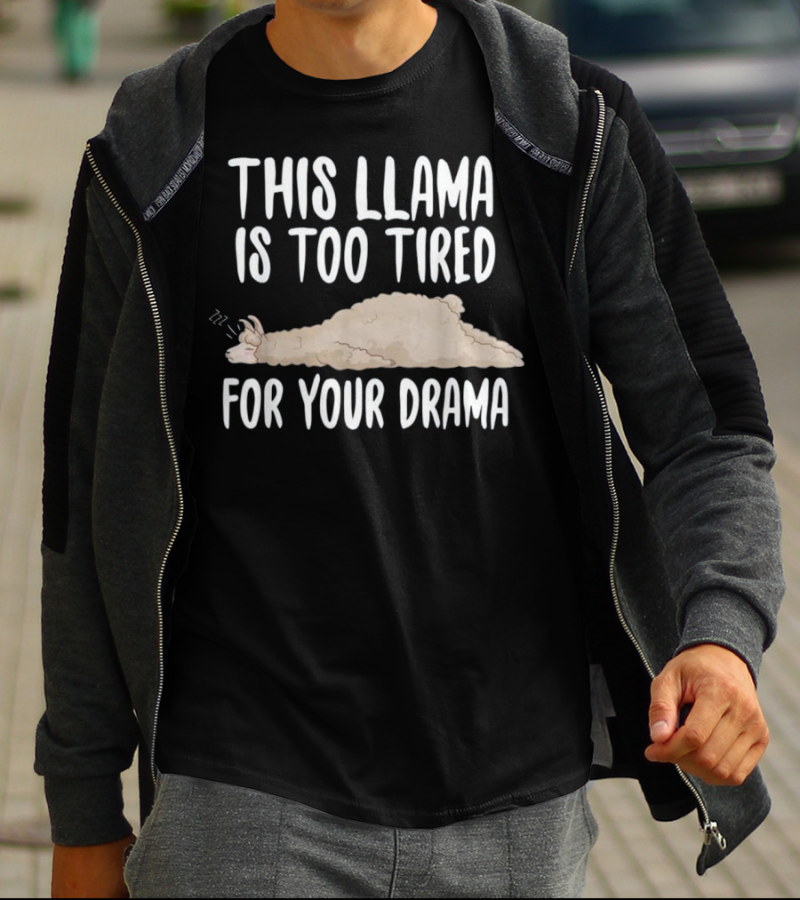 This Llama Is Too Tired For Your Drama Sleeping Llama T-Shirt