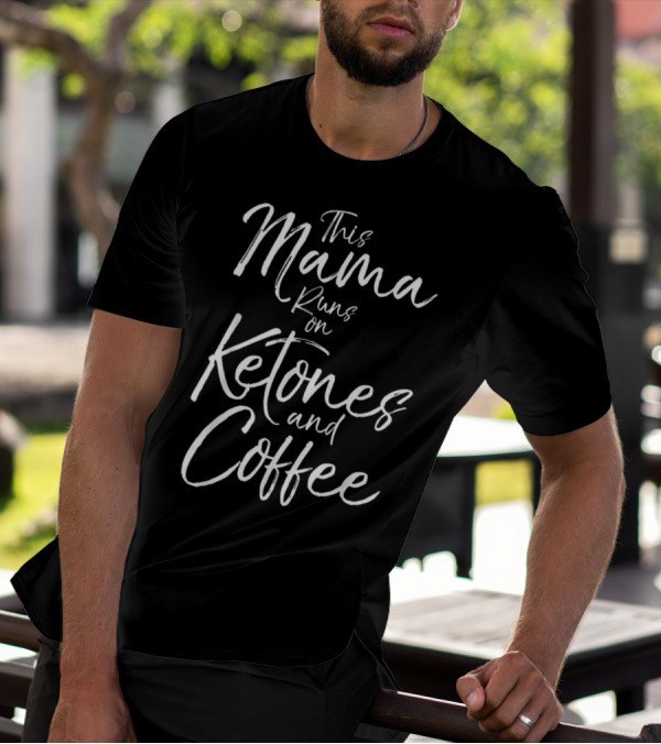 This Mama Fueled By Ketones And Coffee Runs Energized T-Shirt
