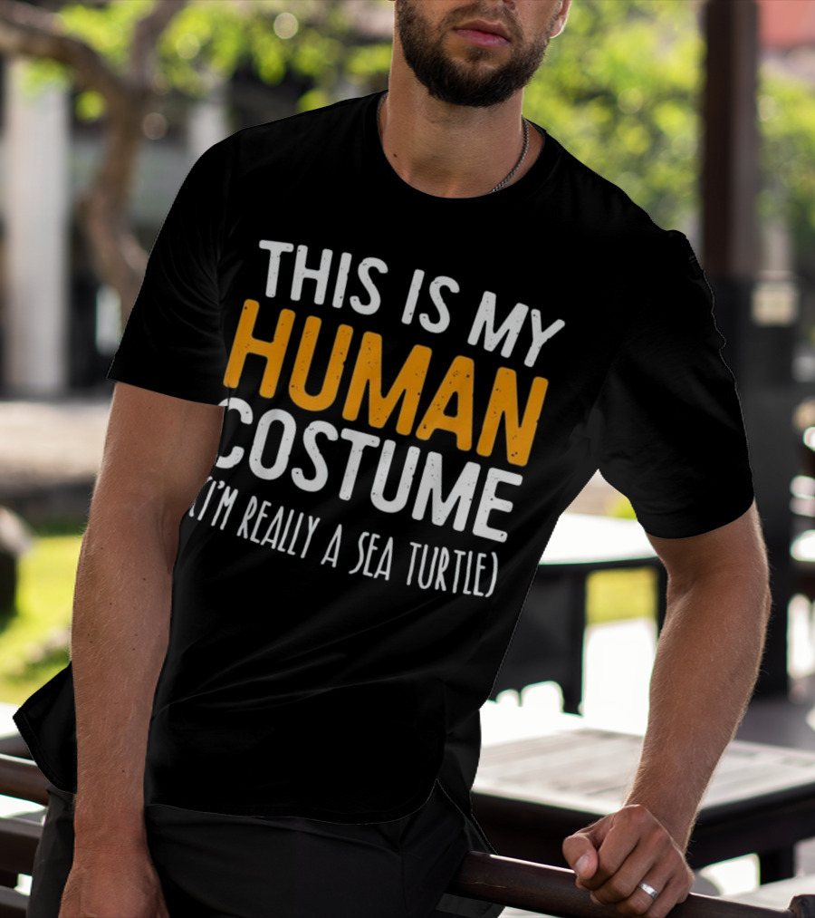 This Is My Human Costume I'm Really A Sea Turtle Clever Sea Creature Disguise T-Shirt